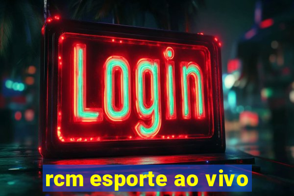 rcm esporte ao vivo